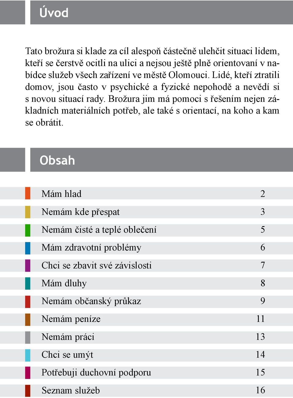 Brožura jim má pomoci s řešením nejen základních materiálních potřeb, ale také s orientací, na koho a kam se obrátit.