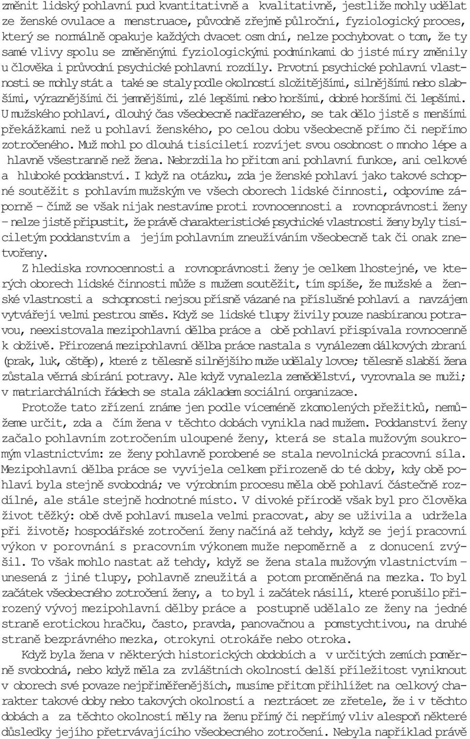 Prvotní psychické pohlavní vlastnosti se mohly stát a také se staly podle okolností složitìjšími, silnìjšími nebo slabšími, výraznìjšími èi jemnìjšími, zlé lepšími nebo horšími, dobré horšími èi