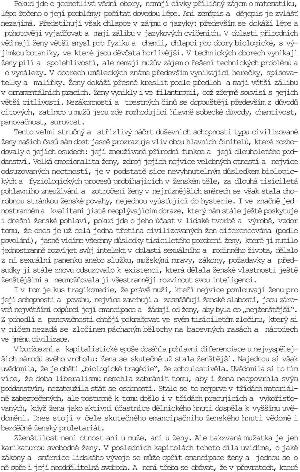 V oblasti pøírodních vìd mají ženy vìtší smysl pro fyziku a chemii, chlapci pro obory biologické, s výjimkou botaniky, ve které jsou dìvèata horlivìjší.