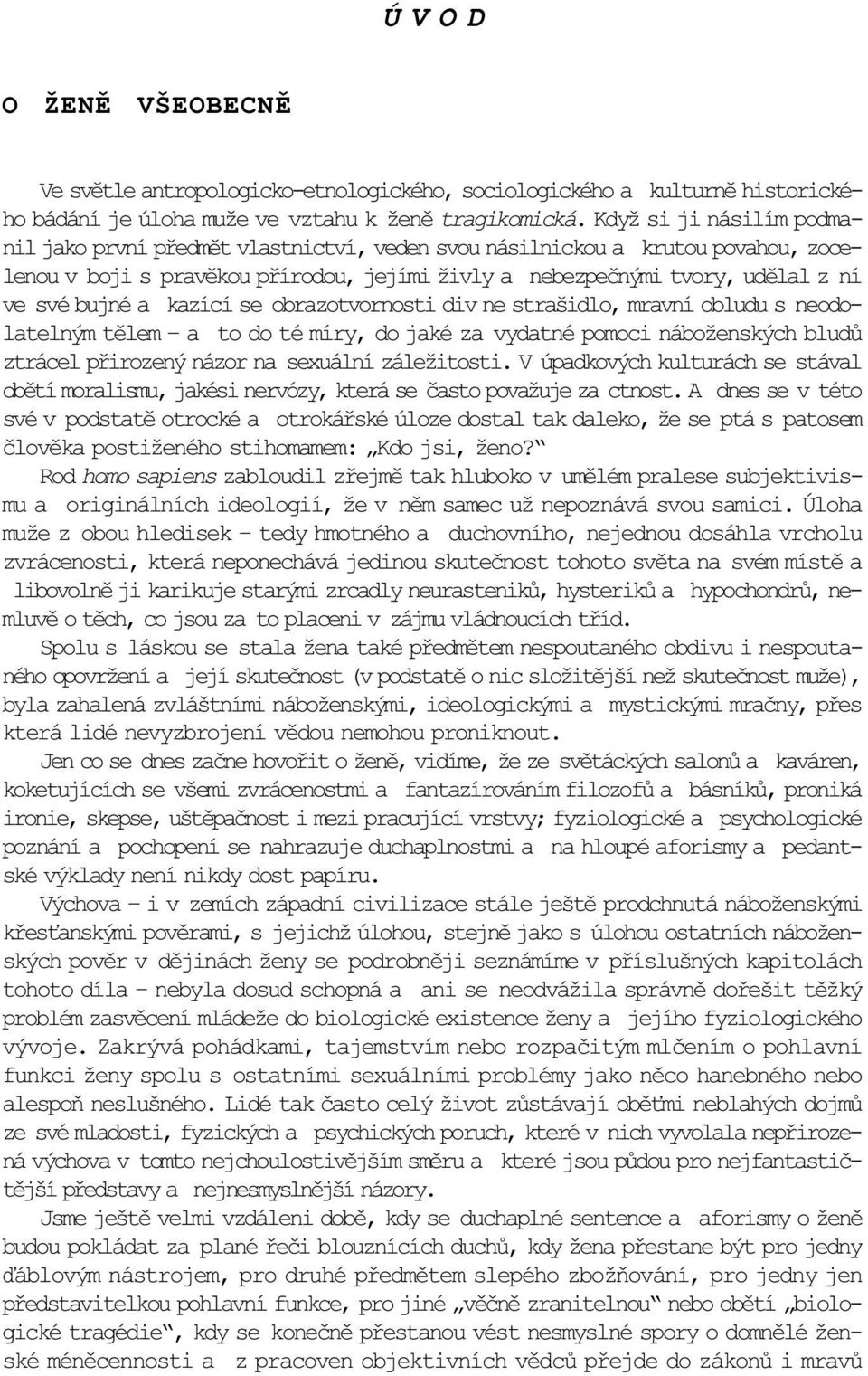 a kazící se obrazotvornosti div ne strašidlo, mravní obludu s neodolatelným tìlem a to do té míry, do jaké za vydatné pomoci náboženských bludù ztrácel pøirozený názor na sexuální záležitosti.