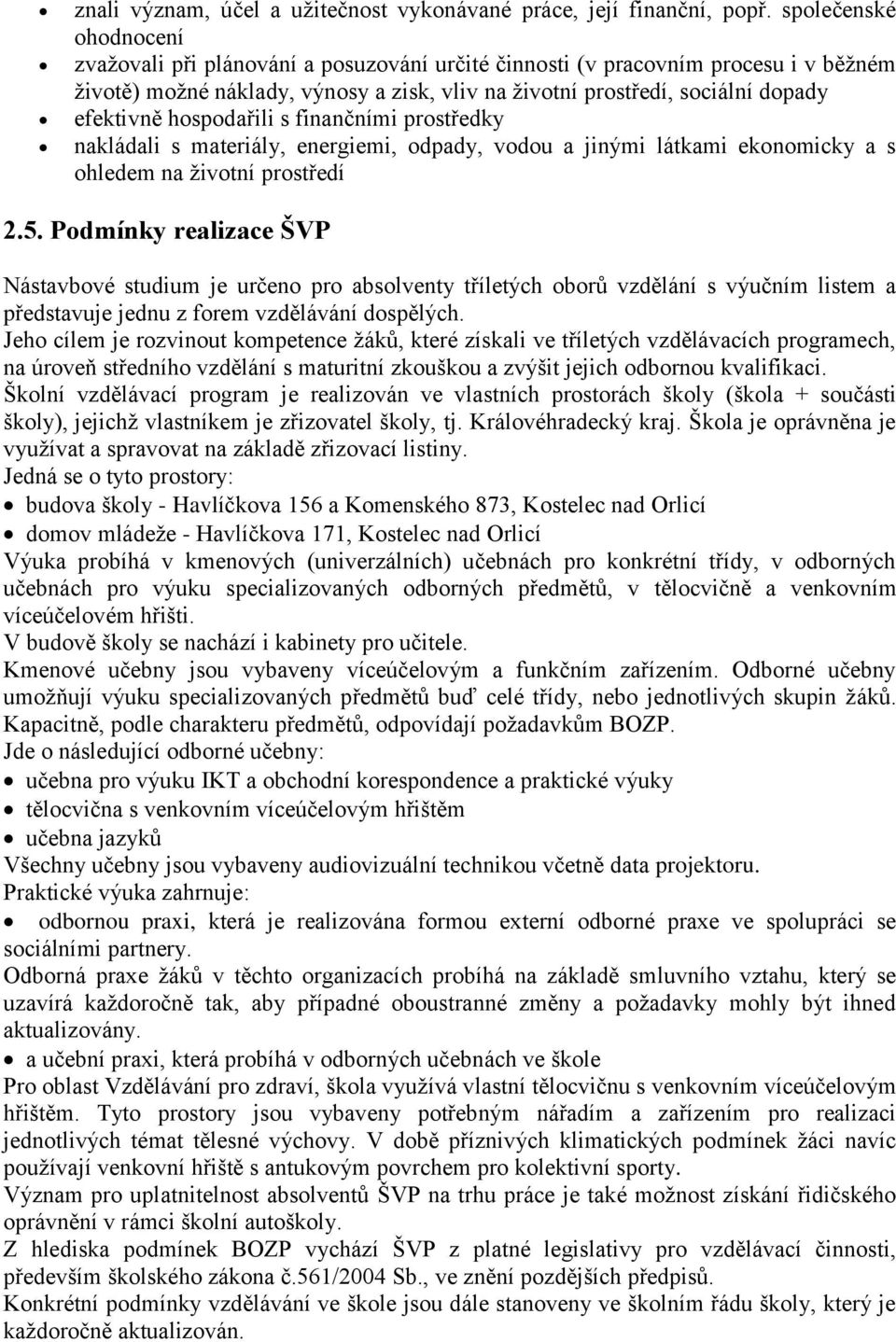 hospodařili s finančními prostředky nakládali s materiály, energiemi, odpady, vodou a jinými látkami ekonomicky a s ohledem na životní prostředí 2.5.