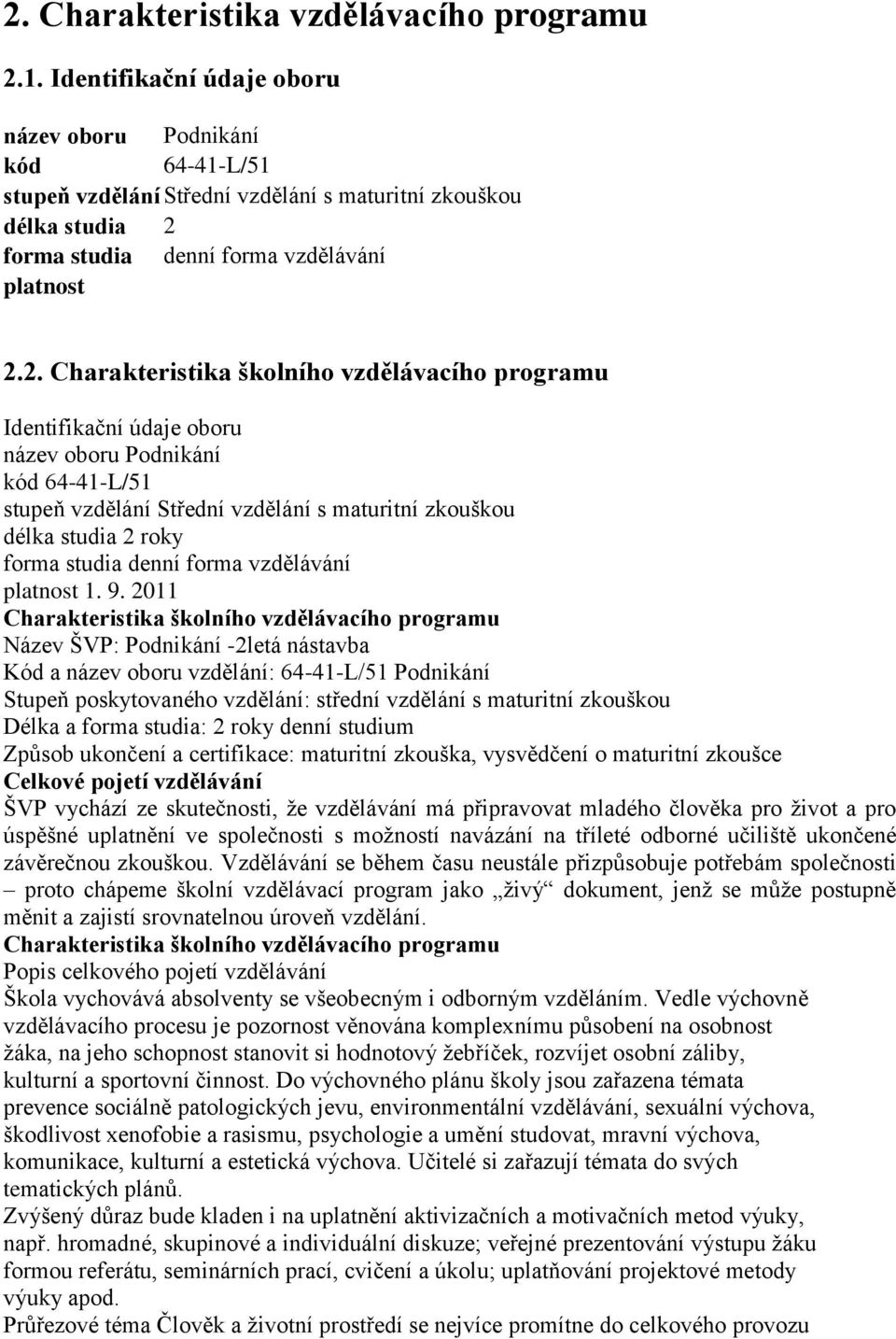 forma studia denní forma vzdělávání platnost 2.2. Charakteristika školního vzdělávacího programu roky forma studia denní forma vzdělávání platnost 1. 9.