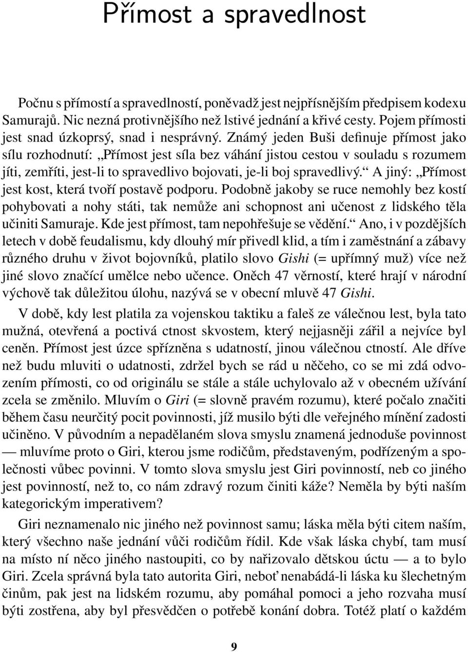 Známý jeden Buši definuje přímost jako sílu rozhodnutí: Přímost jest síla bez váhání jistou cestou v souladu s rozumem jíti, zemříti, jest-li to spravedlivo bojovati, je-li boj spravedlivý.