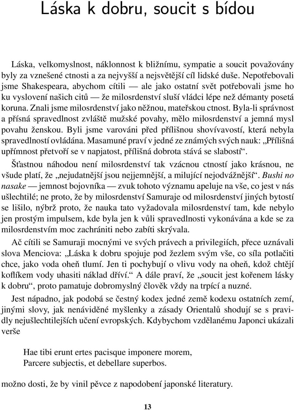 Znali jsme milosrdenství jako něžnou, mateřskou ctnost. Byla-li správnost a přísná spravedlnost zvláště mužské povahy, mělo milosrdenství a jemná mysl povahu ženskou.