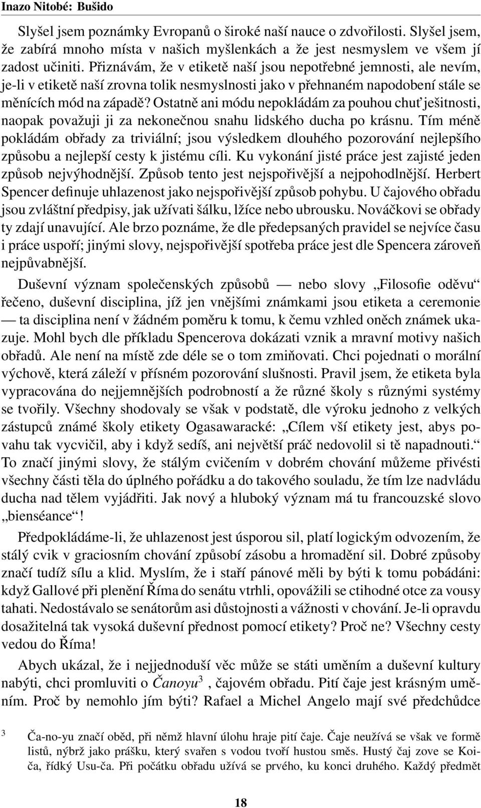 Ostatně ani módu nepokládám za pouhou chut ješitnosti, naopak považuji ji za nekonečnou snahu lidského ducha po krásnu.