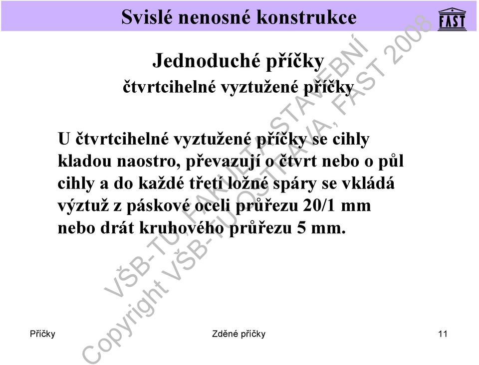 čtvrt nebo o půl cihly a do každé třetí ložnéspáry se vkládá