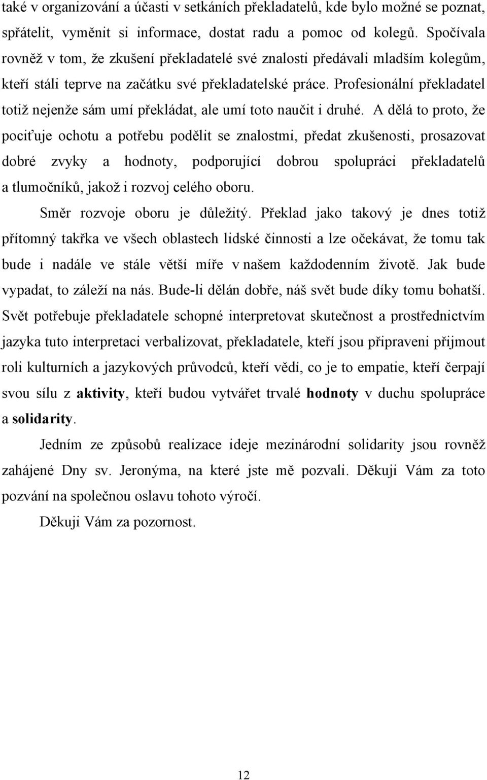 Profesionální překladatel totiž nejenže sám umí překládat, ale umí toto naučit i druhé.