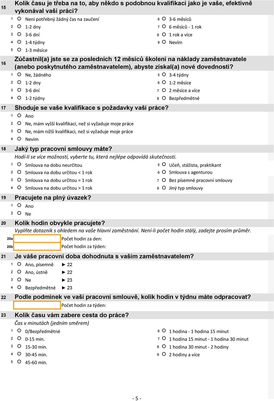 pracovní smlouvy máte? Hodí-li se více možností, vyberte tu, která nejlépe odpovídá skutečnosti.