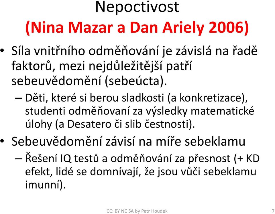 Děti, které si berou sladkosti (a konkretizace), studenti odměňovaní za výsledky matematické úlohy (a Desatero či