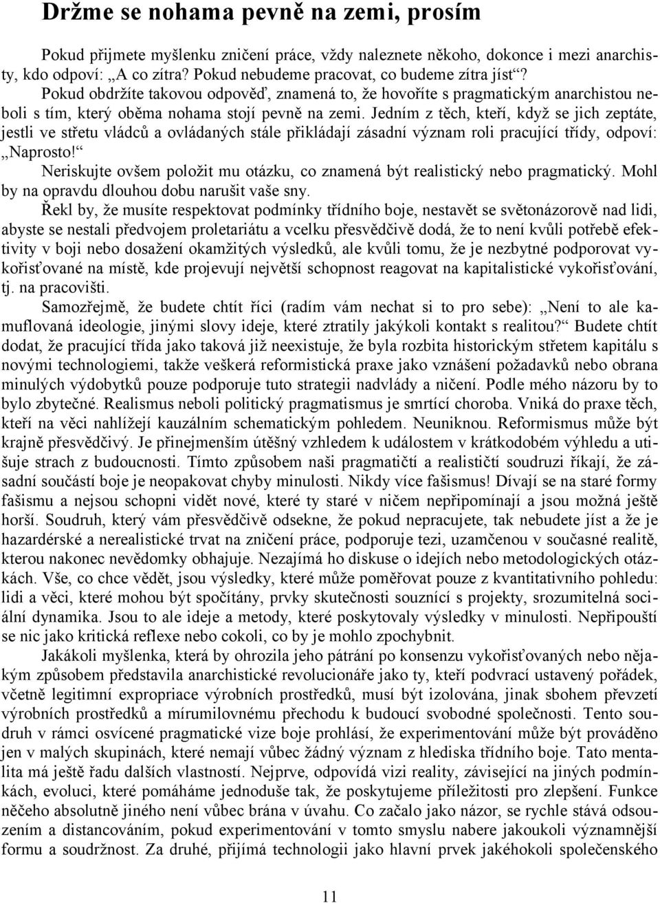 Jedním z těch, kteří, když se jich zeptáte, jestli ve střetu vládců a ovládaných stále přikládají zásadní význam roli pracující třídy, odpoví: Naprosto!