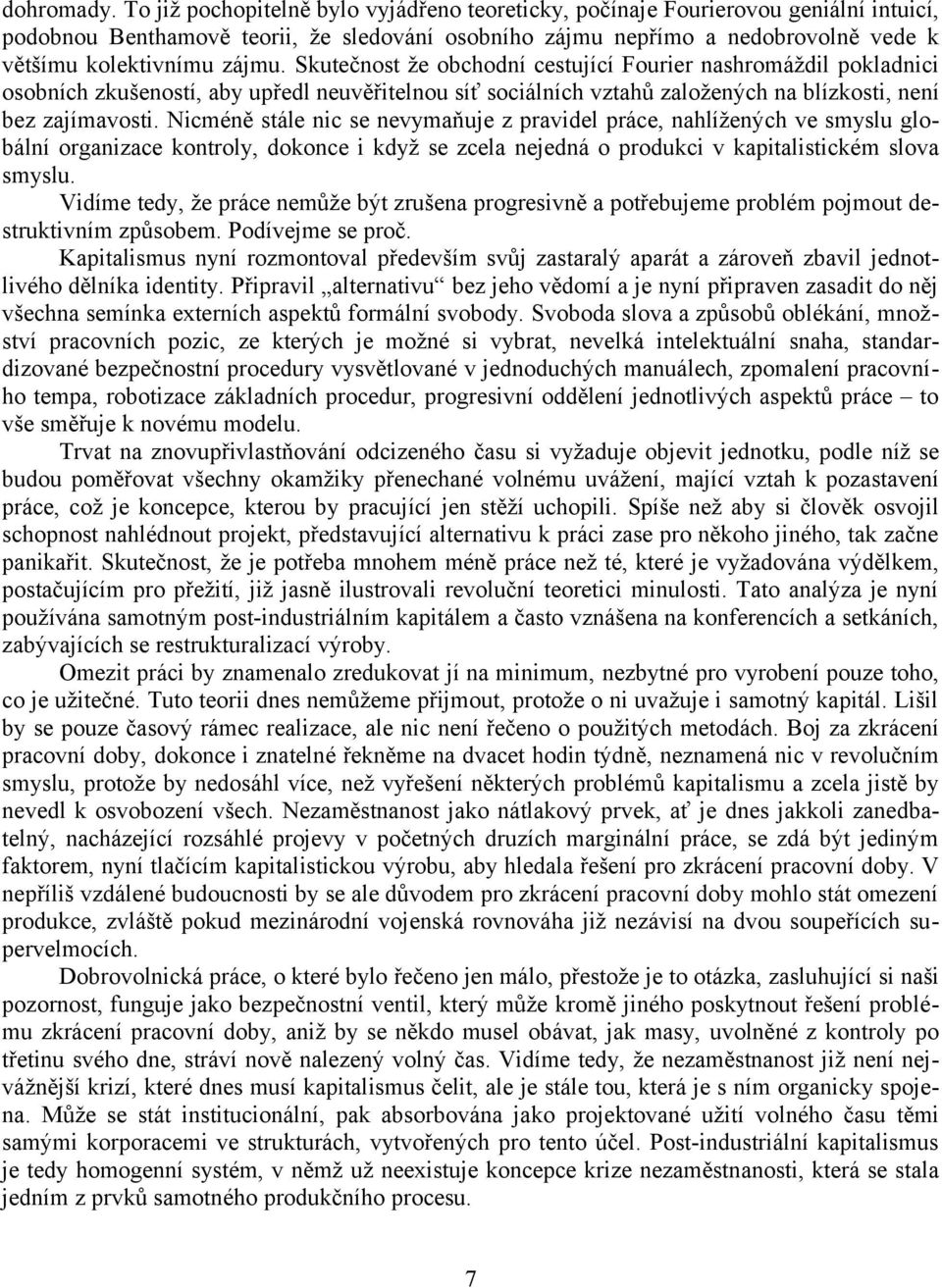 Skutečnost že obchodní cestující Fourier nashromáždil pokladnici osobních zkušeností, aby upředl neuvěřitelnou síť sociálních vztahů založených na blízkosti, není bez zajímavosti.