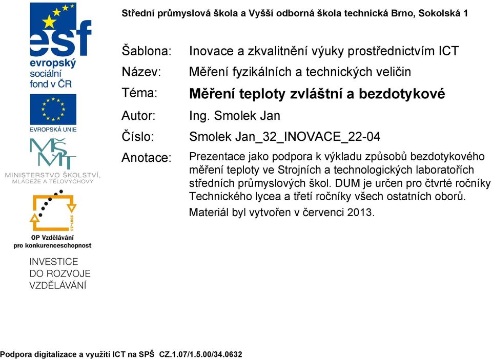 Smolek Jan Smolek Jan_32_INOVACE_22-04 Prezentace jako podpora k výkladu způsobů bezdotykového měření teploty ve Strojních a technologických laboratořích