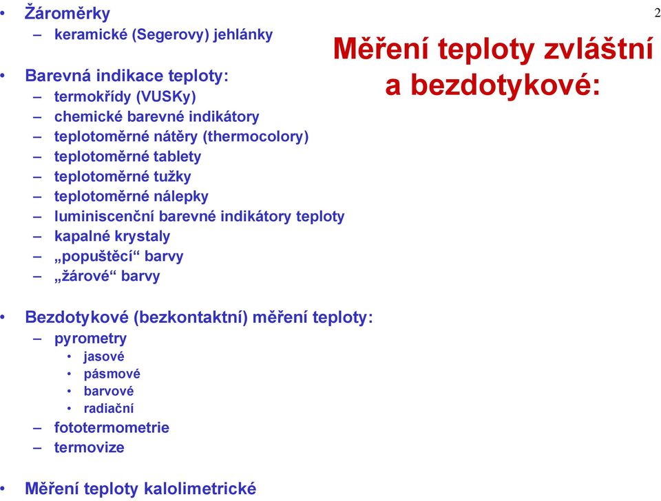 indikátory teploty kapalné krystaly popuštěcí barvy žárové barvy Bezdotykové (bezkontaktní) měření teploty: pyrometry