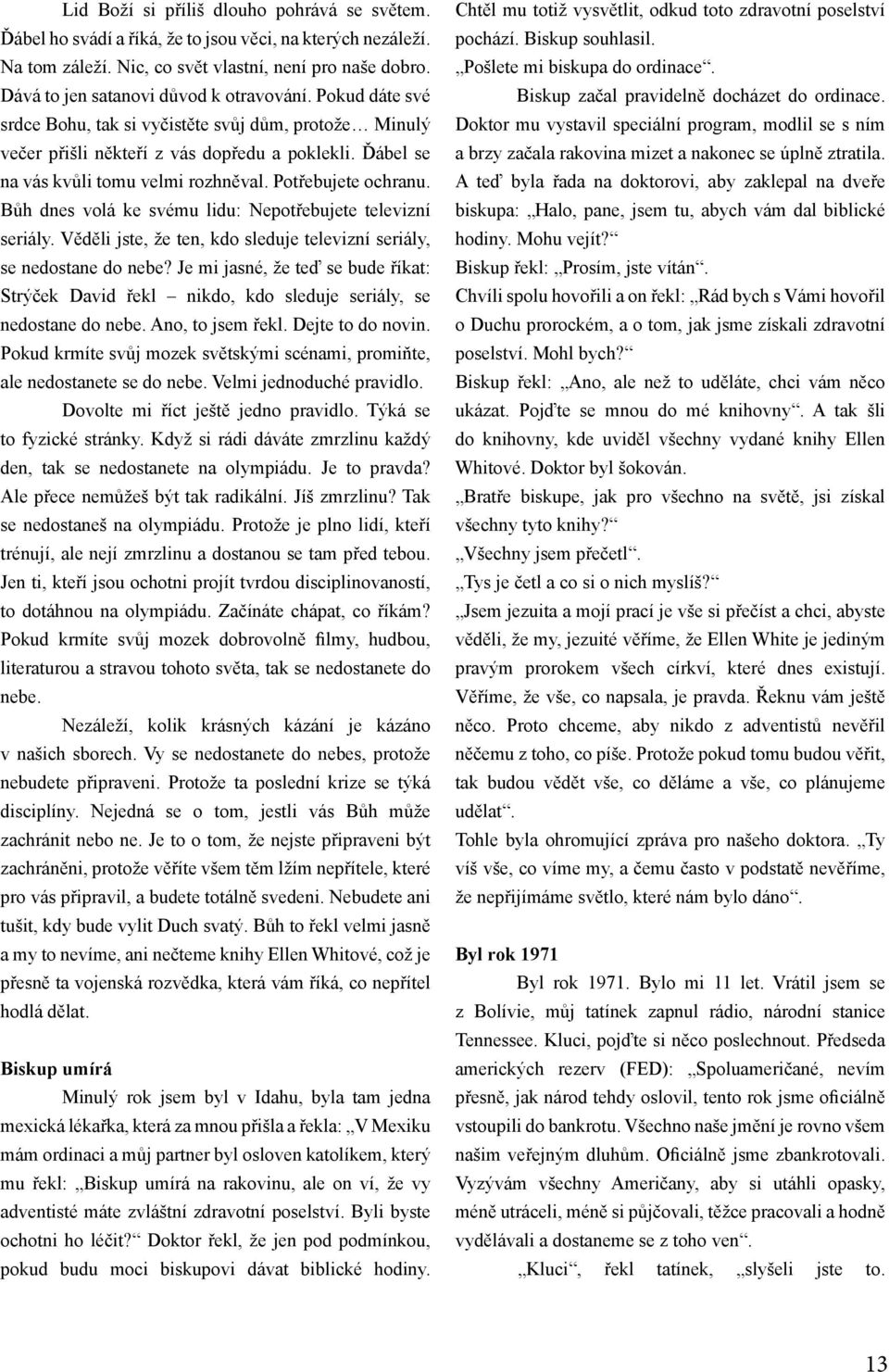 Potřebujete ochranu. Bůh dnes volá ke svému lidu: Nepotřebujete televizní seriály. Věděli jste, že ten, kdo sleduje televizní seriály, se nedostane do nebe?