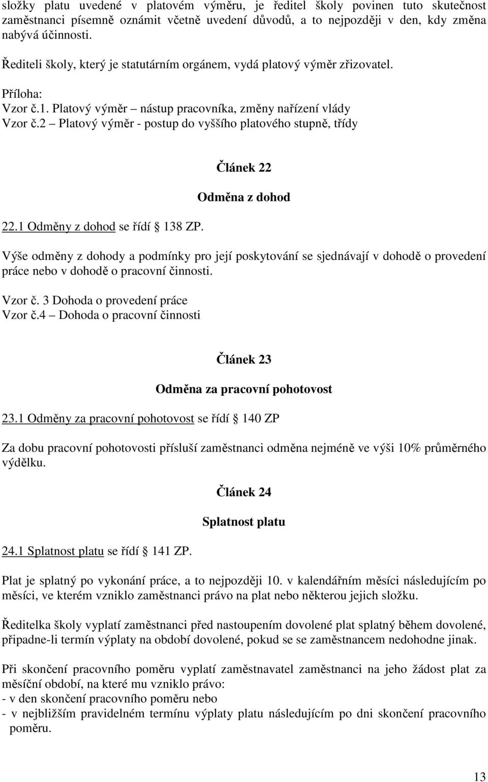 2 Platový výměr - postup do vyššího platového stupně, třídy 22.1 Odměny z dohod se řídí 138 ZP.