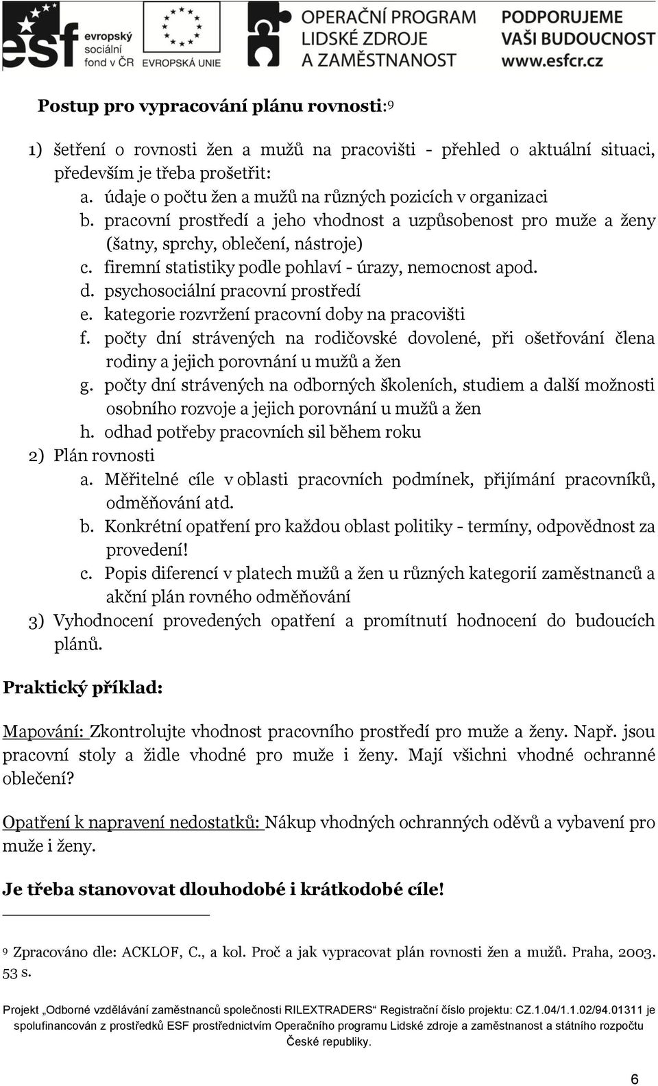 firemní statistiky podle pohlaví - úrazy, nemocnost apod. d. psychosociální pracovní prostředí e. kategorie rozvržení pracovní doby na pracovišti f.