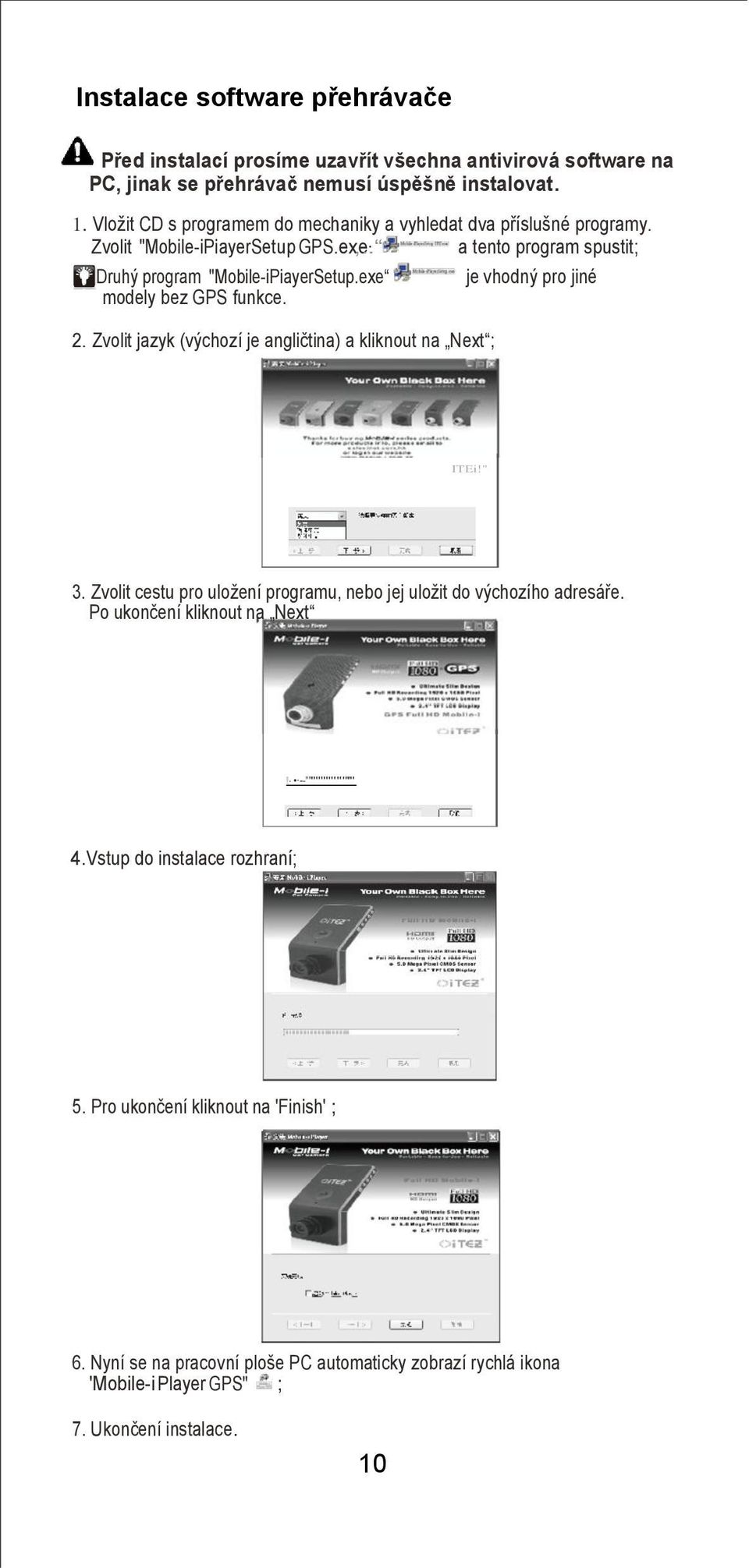 exe modely bez GPS funkce. 2. Zvolit jazyk (výchozí je angličtina) a kliknout na Next ; je vhodný pro jiné ITEi!" 3.