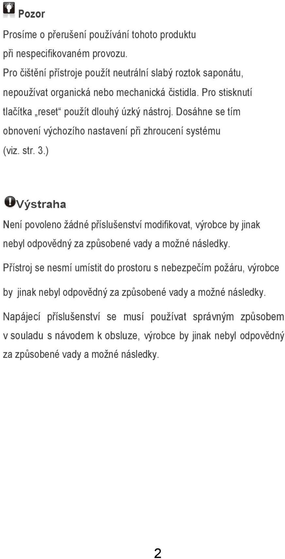 Dosáhne se tím obnovení výchozího nastavení při zhroucení systému (viz. str. 3.