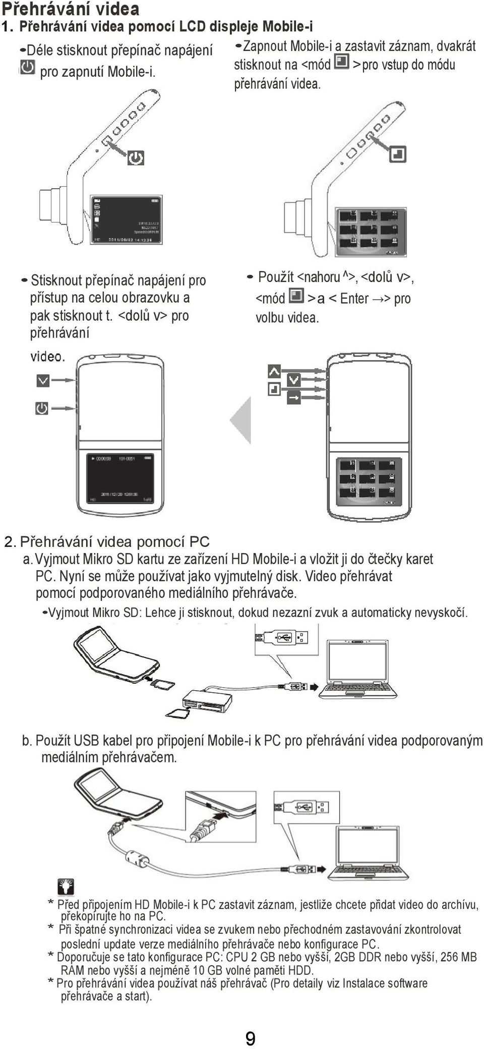 <dolů v> pro přehrávání Použít <nahoru ^>, <dolů v>, <mód > a < Enter > pro volbu videa. 2. Přehrávání videa pomocí PC a. Vyjmout Mikro SD kartu ze zařízení HD Mobile-i a vložit ji do čtečky karet PC.