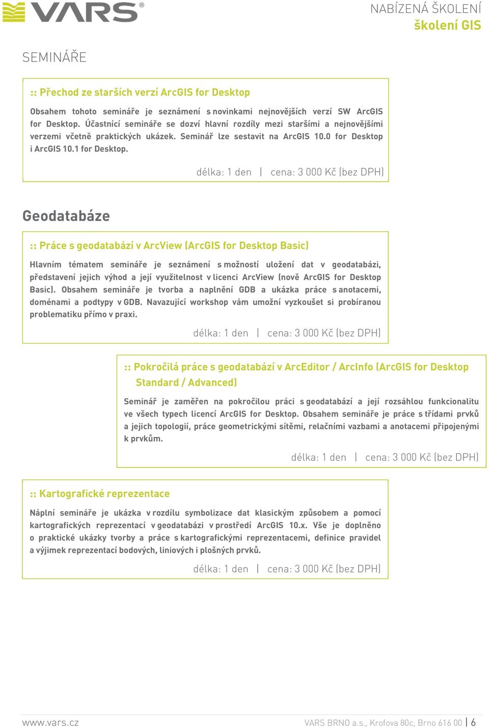 Geodatabáze :: Práce s geodatabází v ArcView (ArcGIS for Desktop Basic) Hlavním tématem semináře je seznámení s možností uložení dat v geodatabázi, představení jejich výhod a její využitelnost v