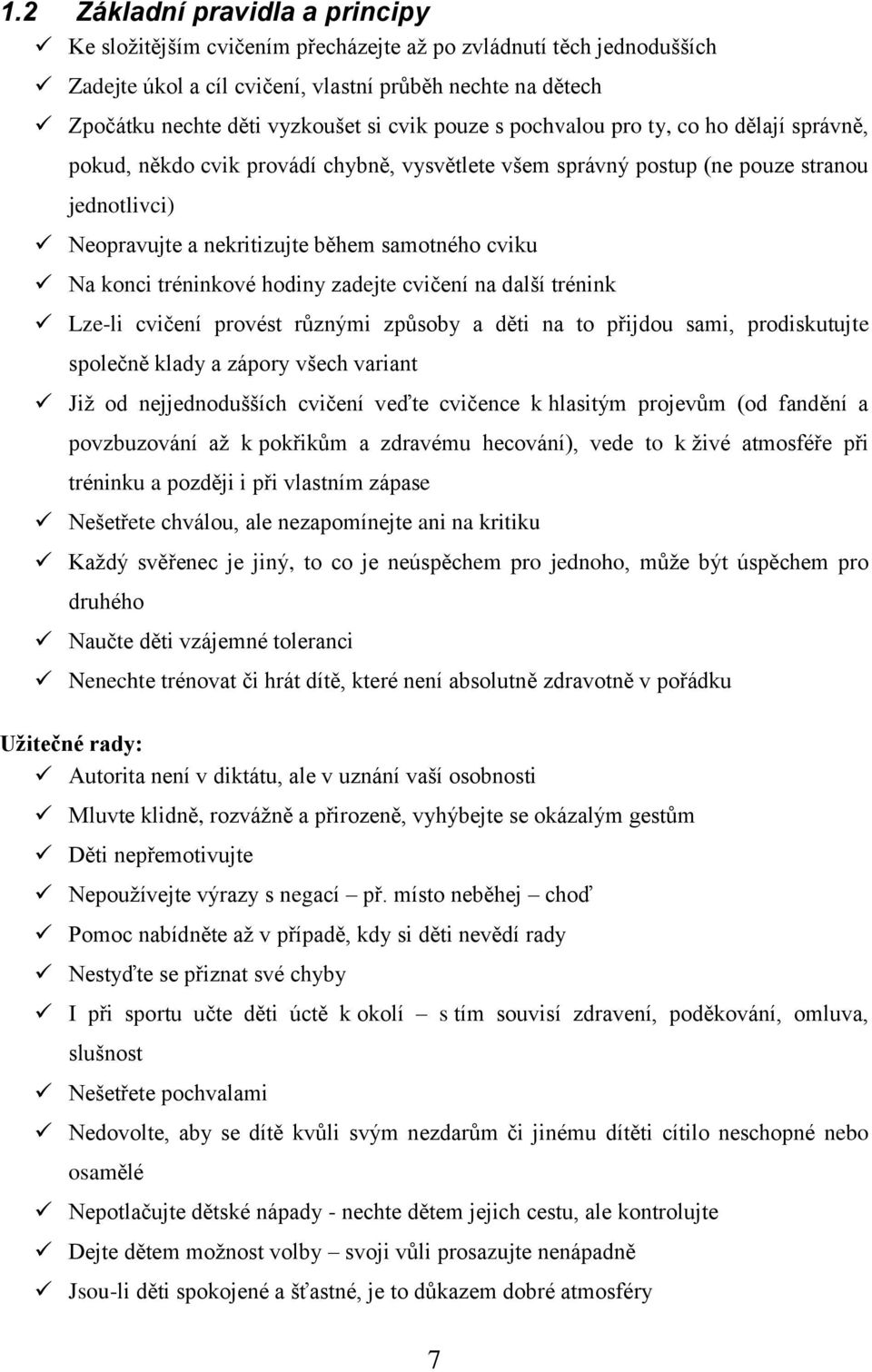 Na konci tréninkové hodiny zadejte cvičení na další trénink Lze-li cvičení provést různými způsoby a děti na to přijdou sami, prodiskutujte společně klady a zápory všech variant Již od