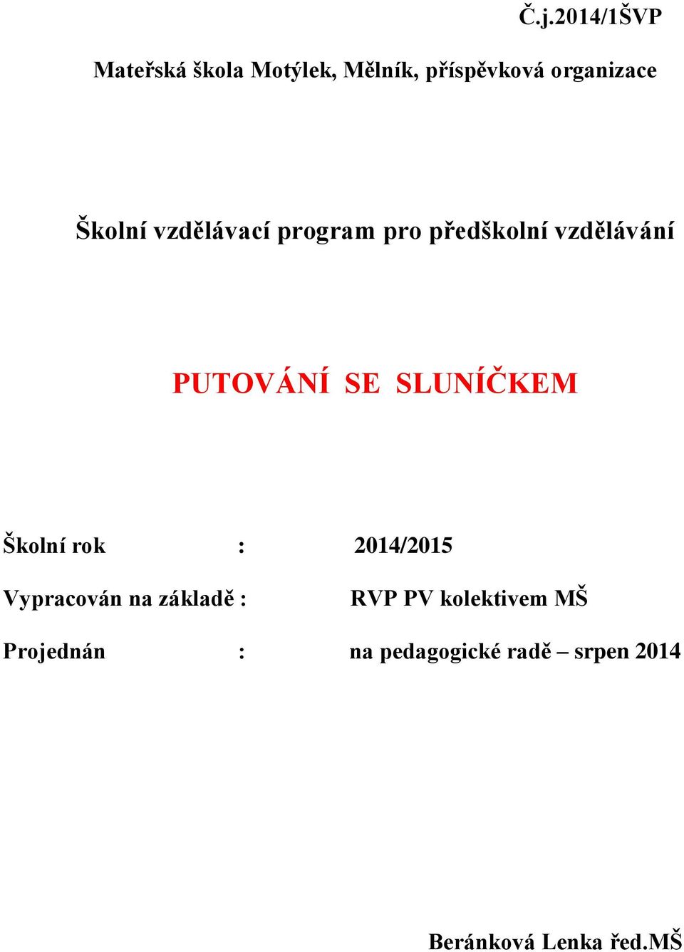 SLUNÍČKEM Školní rok : 2014/2015 Vypracován na základě : RVP PV