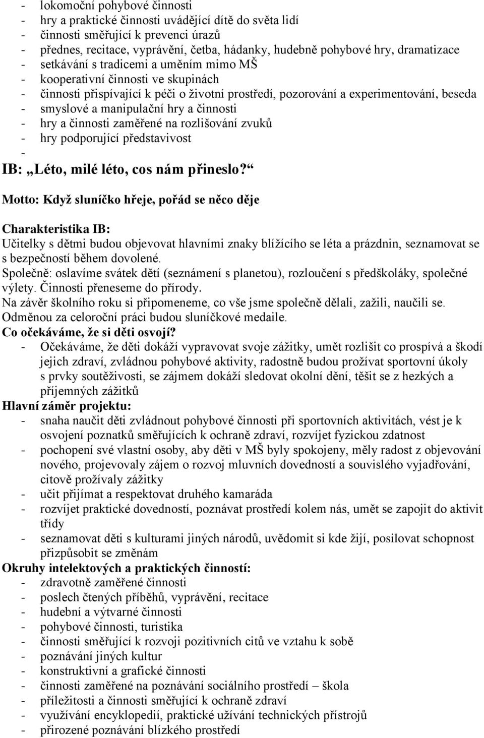 manipulační hry a činnosti - hry a činnosti zaměřené na rozlišování zvuků - hry podporující představivost - IB: Léto, milé léto, cos nám přineslo?