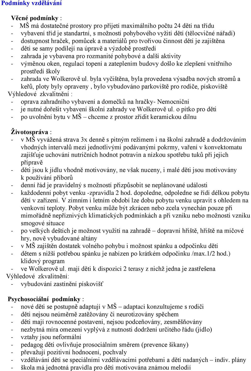 výměnou oken, regulací topení a zateplením budovy došlo ke zlepšení vnitřního prostředí školy - zahrada ve Wolkerově ul.