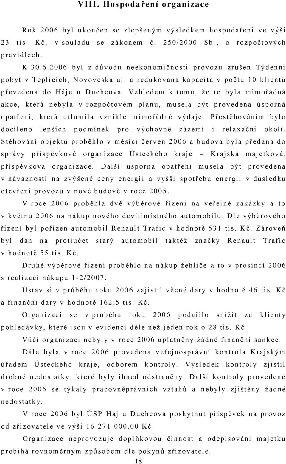 Vzhledem k tomu, ţ e to b yl a m imořádná akce, k t erá n eb yl a v r ozpočtovém plánu, musel a b ýt p r o v ed ena ú sporn á o p at ř en í, k terá ut lumila vz niklé mimořádné v ýd aje.