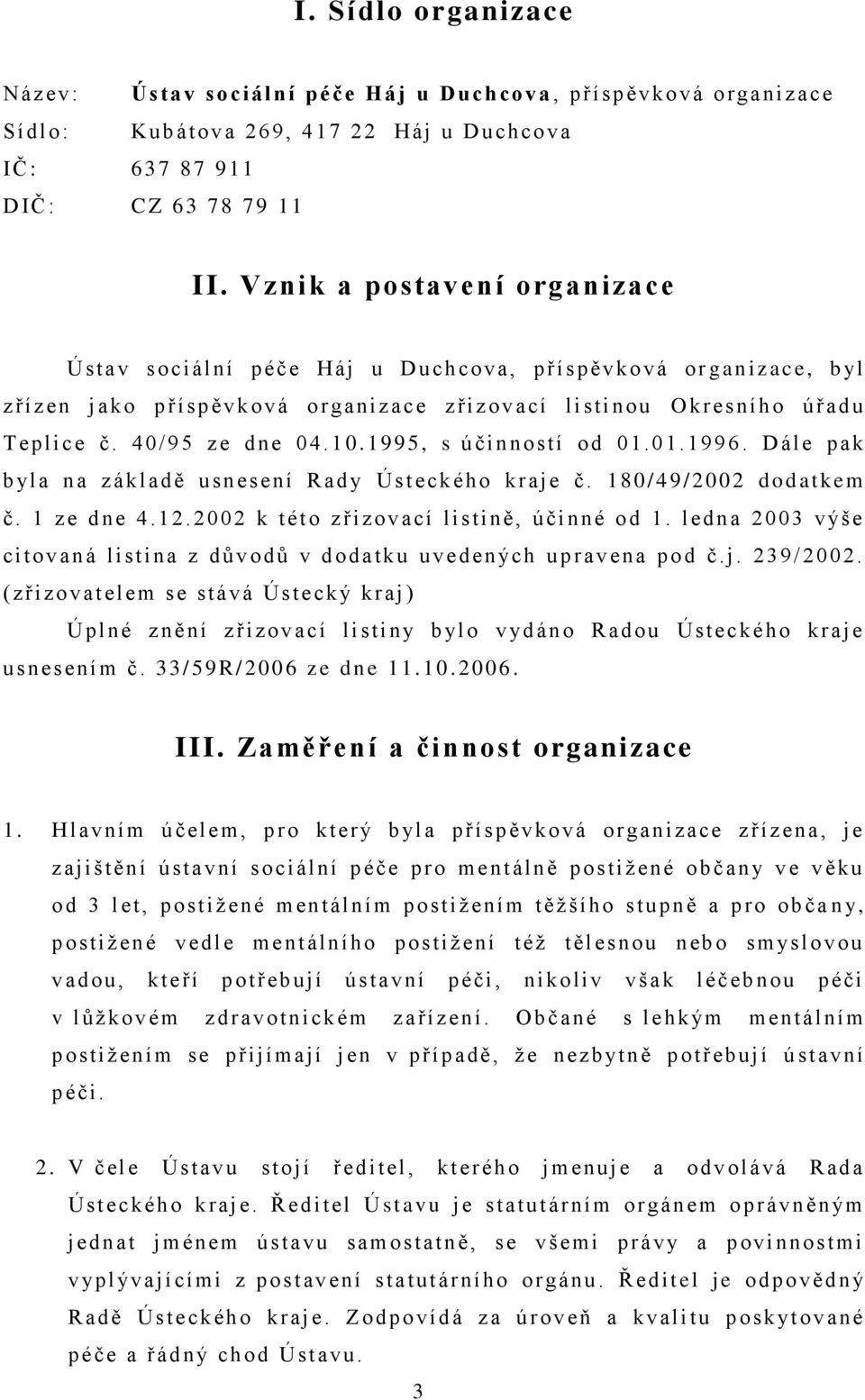 č. 40/95 ze d n e 0 4.1 0.1995, s účinností o d 0 1.01.1996. D ál e p ak b yl a n a z ák l ad ě usnesení R ad y Ú s t eckého k r aj e č. 180/49/ 2002 d odat k em č. 1 z e d n e 4.12.