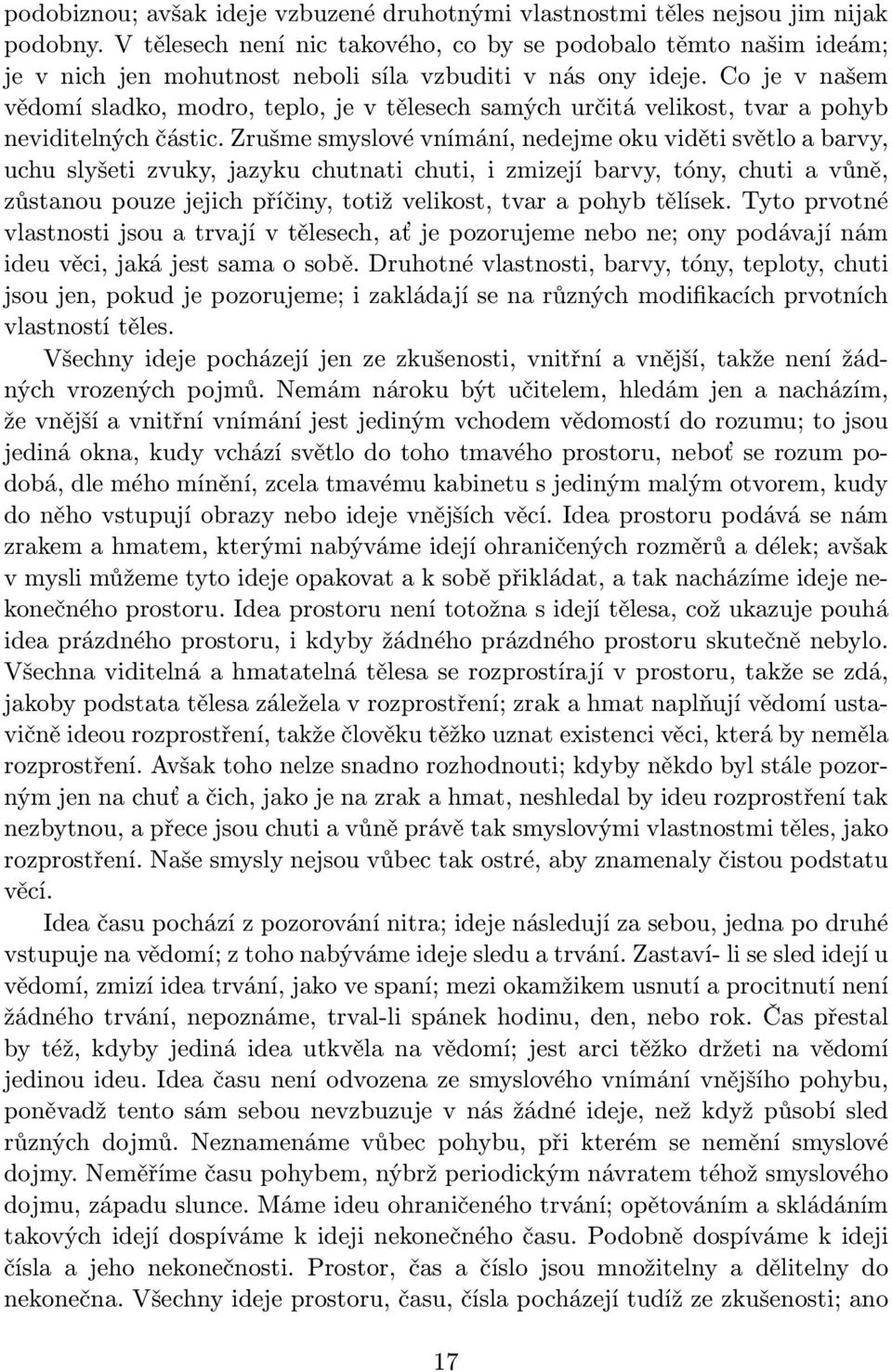 Co je v našem vědomí sladko, modro, teplo, je v tělesech samých určitá velikost, tvar a pohyb neviditelných částic.