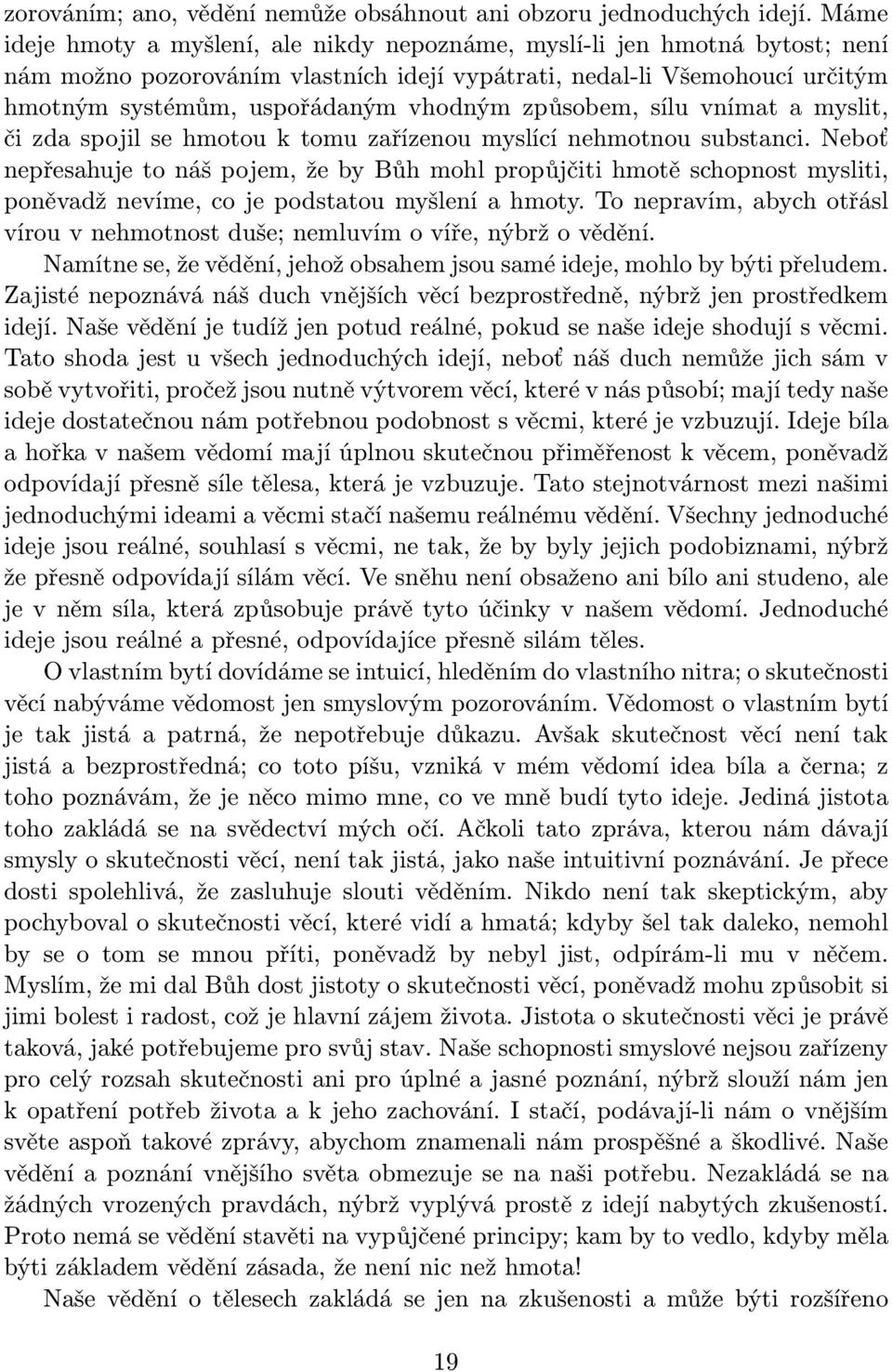 způsobem, sílu vnímat a myslit, či zda spojil se hmotou k tomu zařízenou myslící nehmotnou substanci.