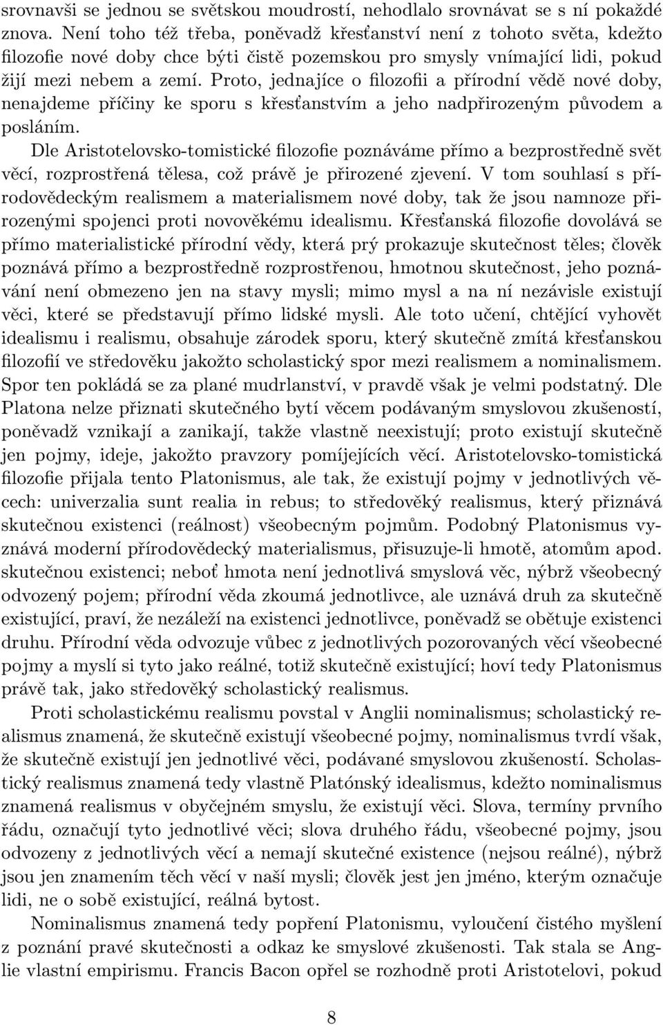 Proto, jednajíce o filozofii a přírodní vědě nové doby, nenajdeme příčiny ke sporu s křesťanstvím a jeho nadpřirozeným původem a posláním.