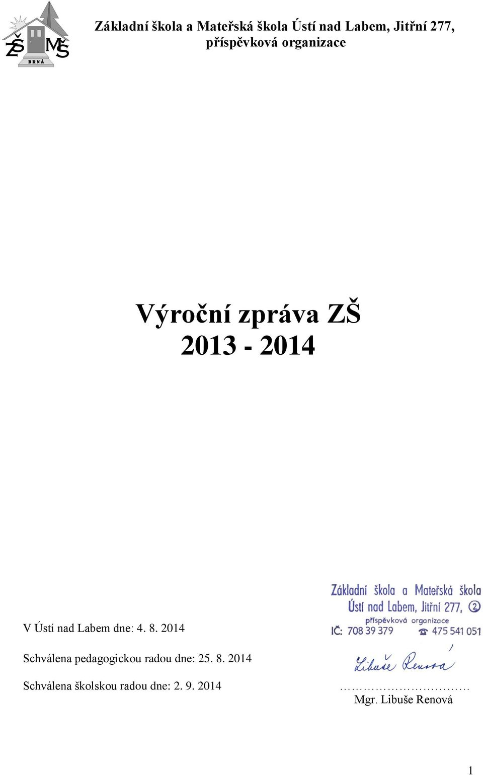 Labem dne: 4. 8. 2014 Schválena pedagogickou radou dne: 25. 8. 2014 Schválena školskou radou dne: 2.