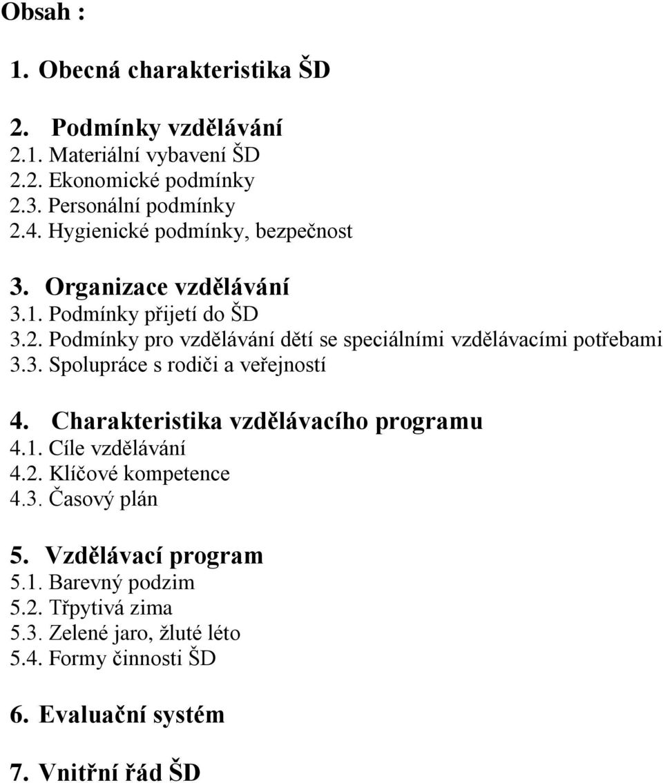 Podmínky pro vzdělávání dětí se speciálními vzdělávacími potřebami 3.3. Spolupráce s rodiči a veřejností 4. Charakteristika vzdělávacího programu 4.