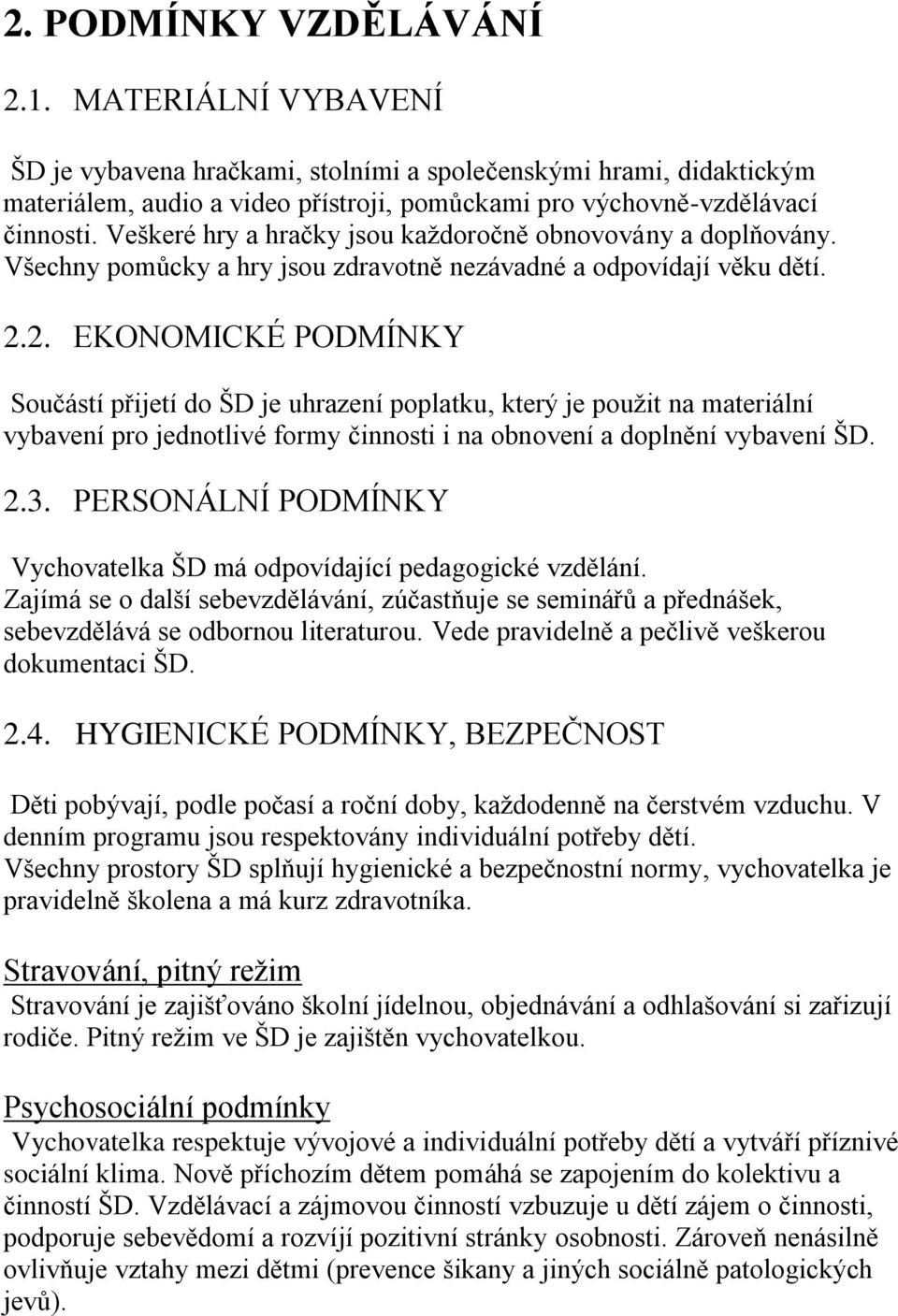 2. EKONOMICKÉ PODMÍNKY Součástí přijetí do ŠD je uhrazení poplatku, který je použit na materiální vybavení pro jednotlivé formy činnosti i na obnovení a doplnění vybavení ŠD. 2.3.