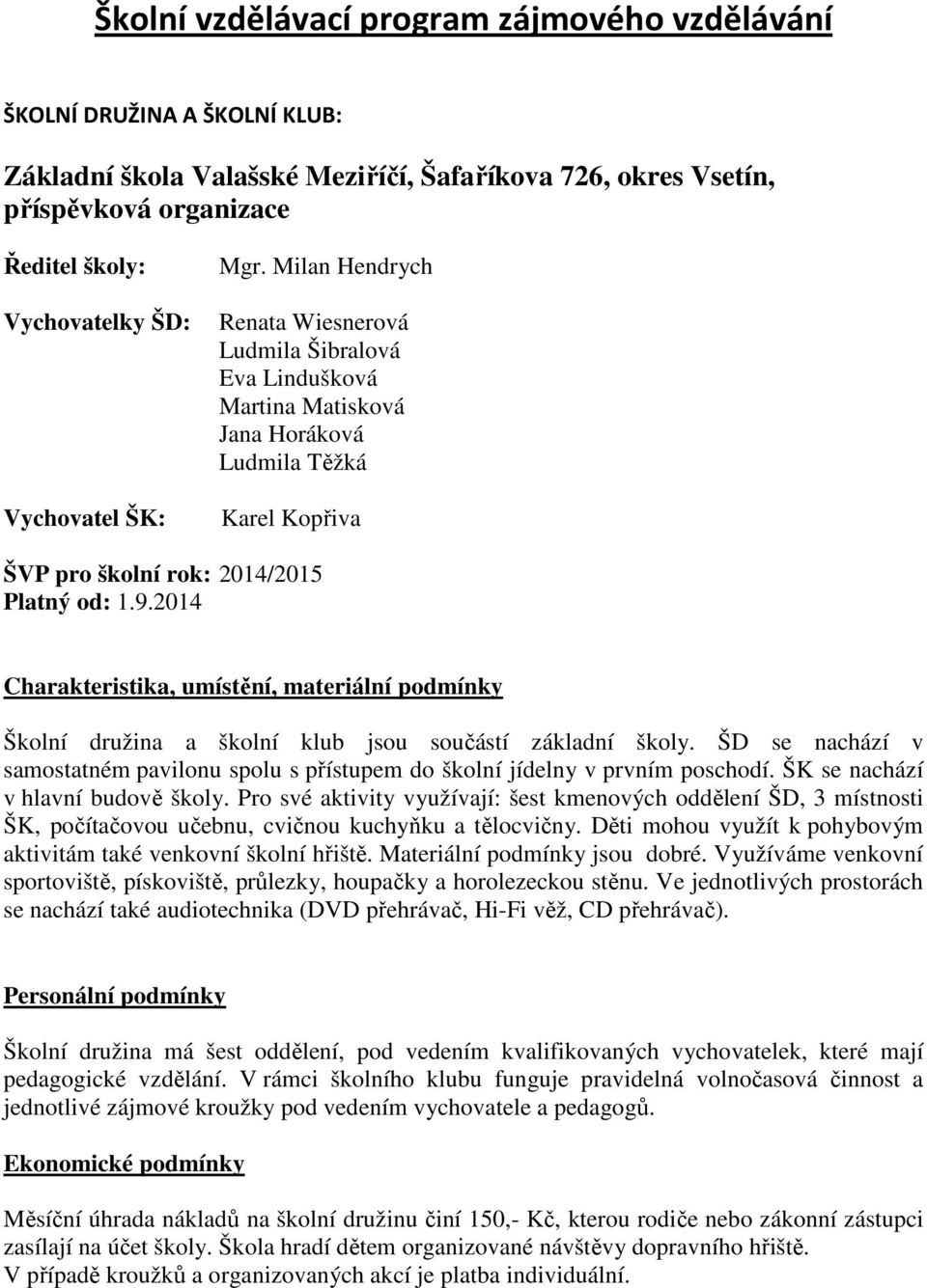 2014 Charakteristika, umístění, materiální podmínky Školní družina a školní klub jsou součástí základní školy.