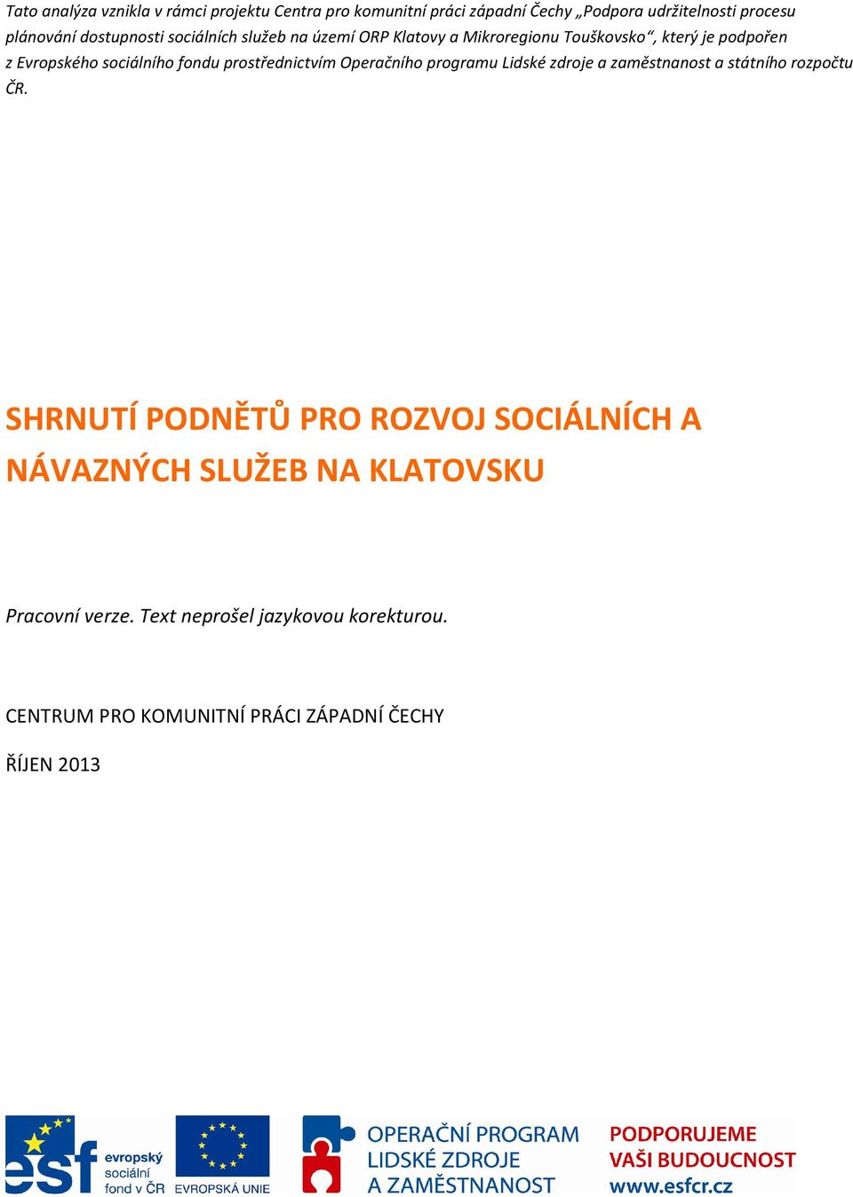 prostřednictvím Operačního programu Lidské zdroje a zaměstnanost a státního rozpočtu ČR.