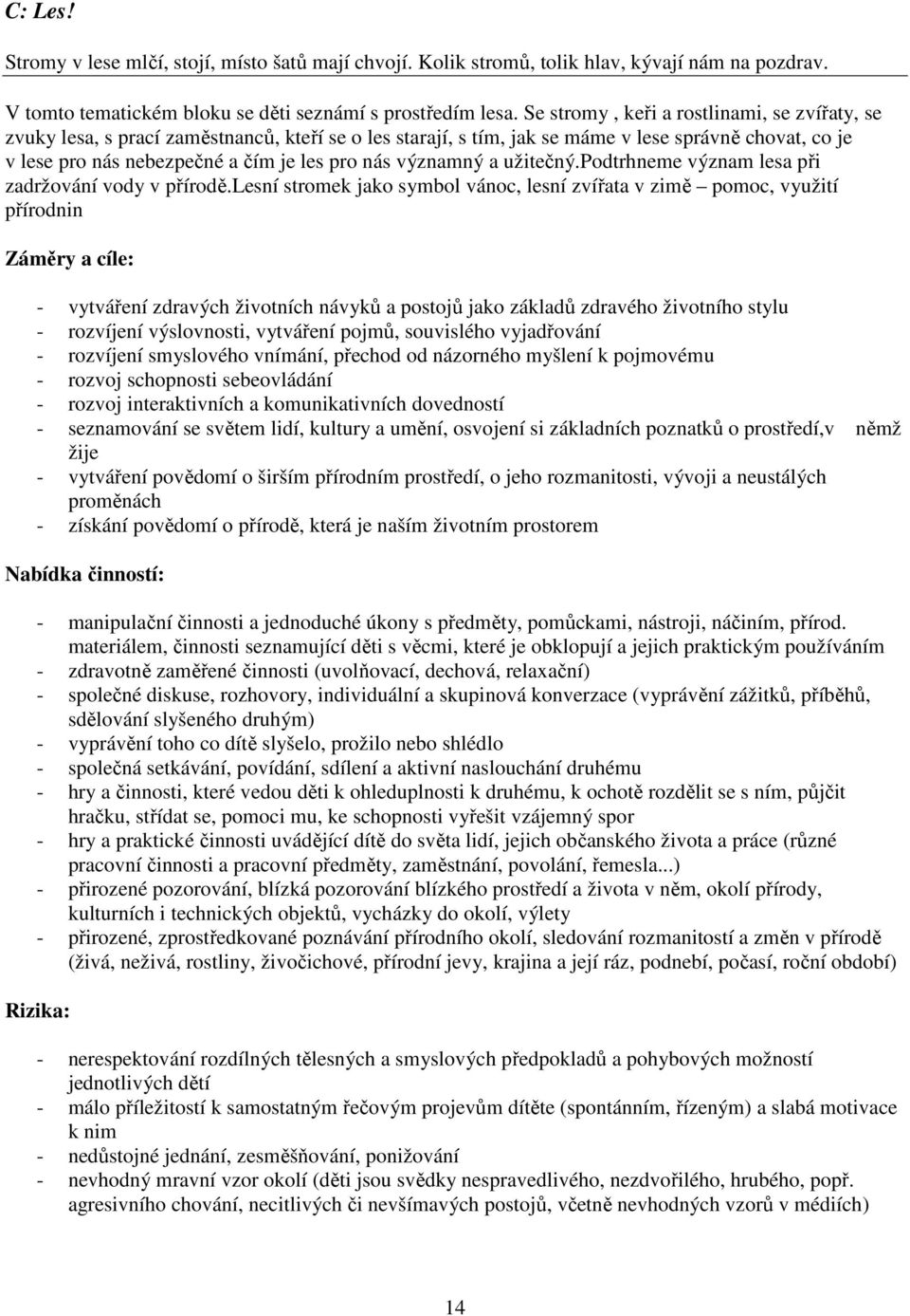 významný a užitečný.podtrhneme význam lesa při zadržování vody v přírodě.