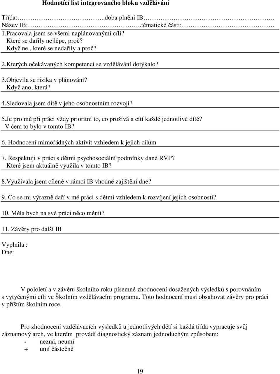 Je pro mě při práci vždy prioritní to, co prožívá a cítí každé jednotlivé dítě? V čem to bylo v tomto IB? 6. Hodnocení mimořádných aktivit vzhledem k jejich cílům 7.