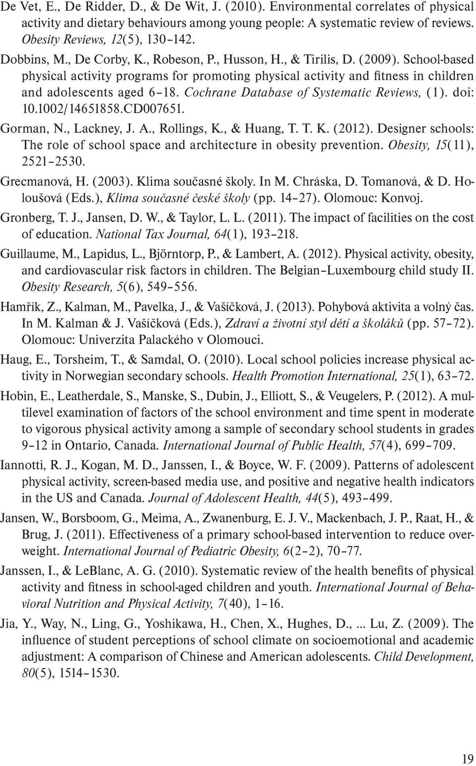 School-based phy sical activity programs for promoting physical activity and fi tness in children and adolescents aged 6 18. Cochrane Database of Systematic Reviews, (1). doi: 10.1002/14651858.