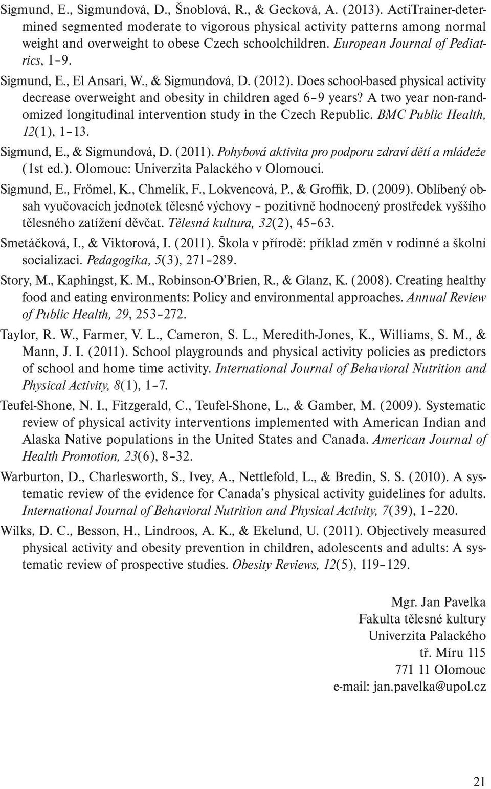 , El Ansari, W., & Sigmundová, D. (2012). Does school-based physical activity decrease overweight and obesity in children aged 6 9 years?