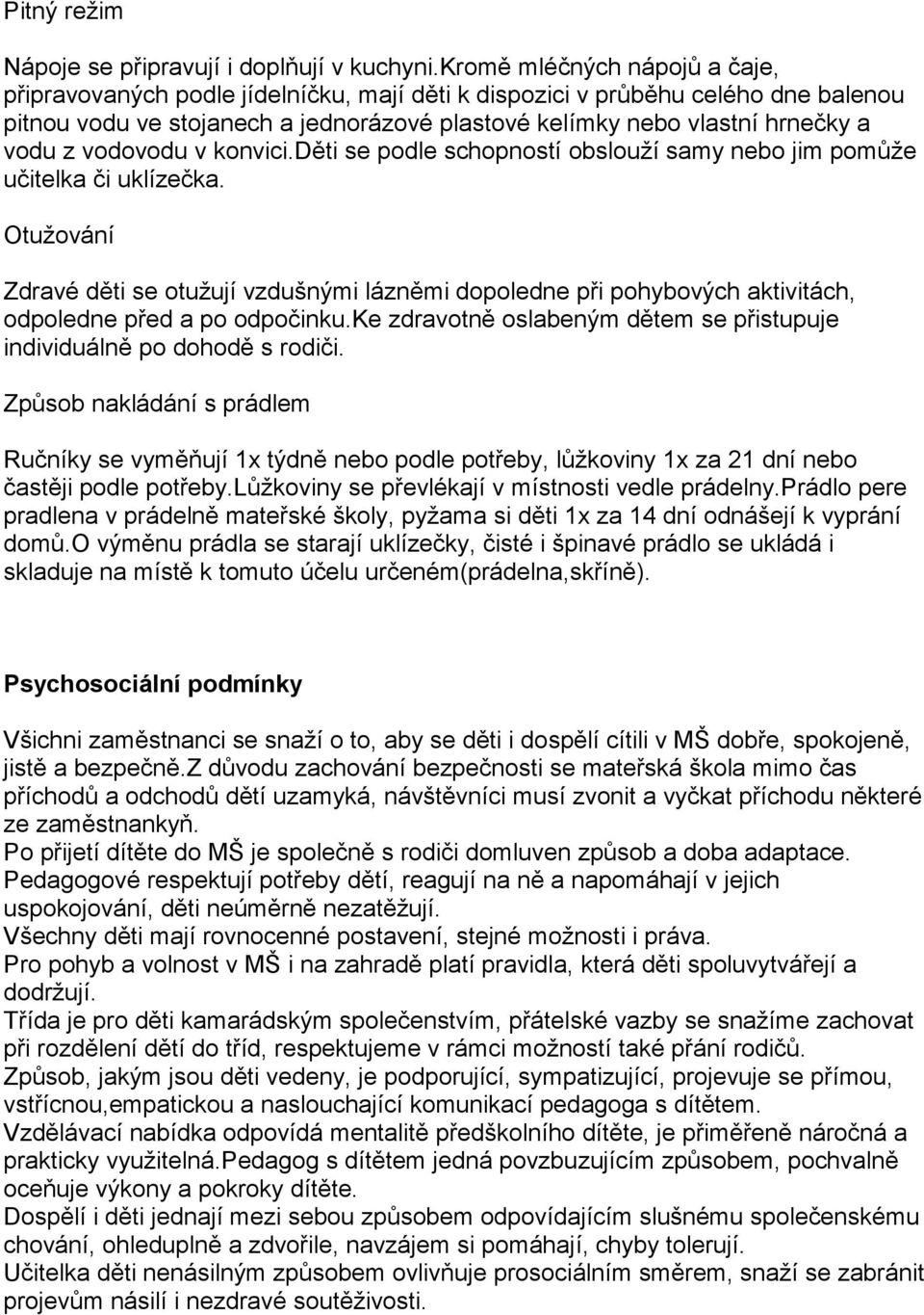 vodovodu v konvici.děti se podle schopností obslouží samy nebo jim pomůže učitelka či uklízečka.