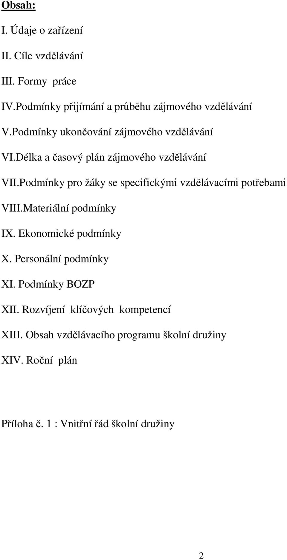 Podmínky pro žáky se specifickými vzdělávacími potřebami VIII.Materiální podmínky IX. Ekonomické podmínky X.