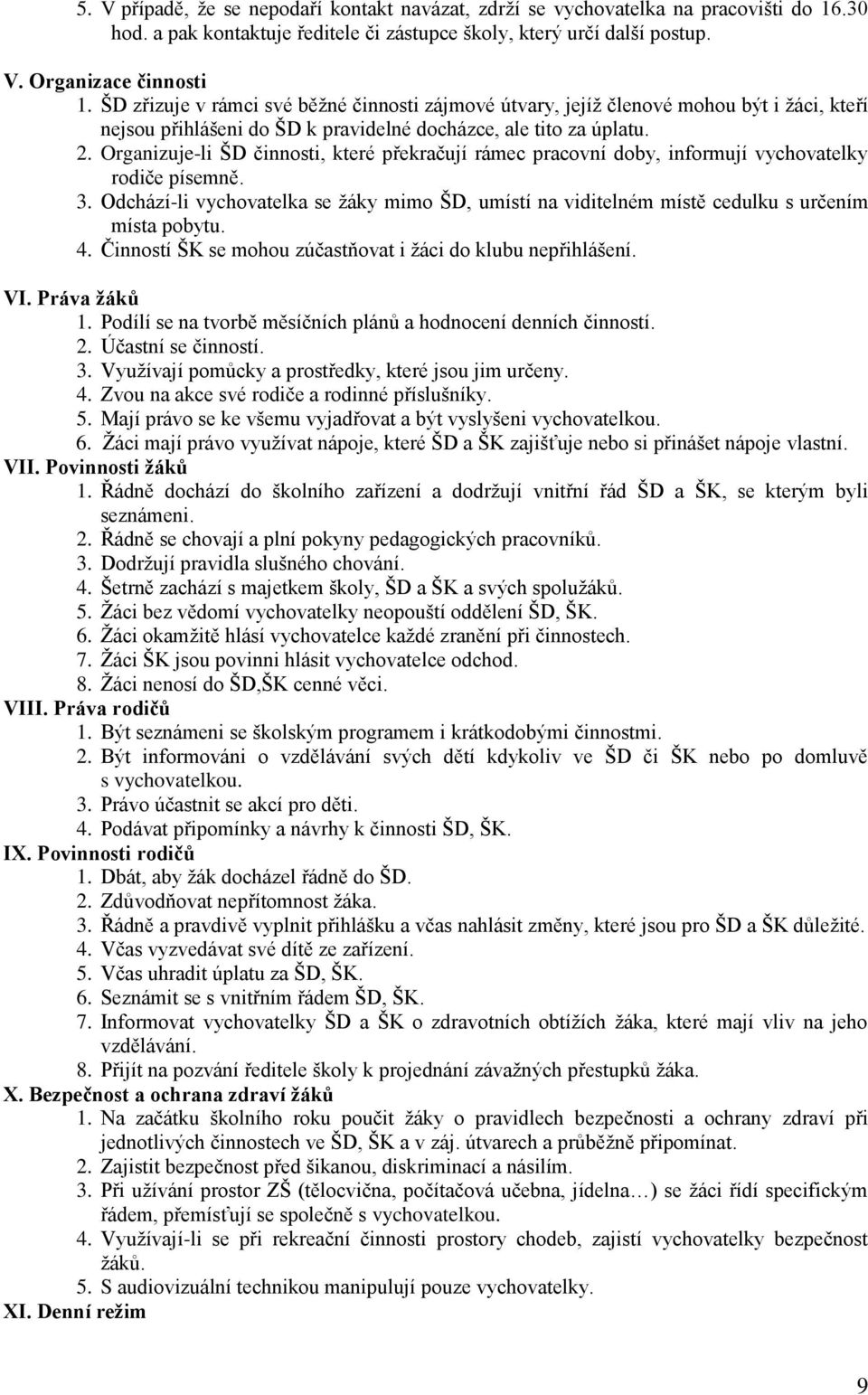 Organizuje-li ŠD činnosti, které překračují rámec pracovní doby, informují vychovatelky rodiče písemně. 3.