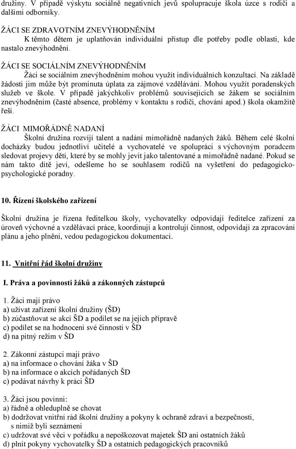 ŽÁCI SE SOCIÁLNÍM ZNEVÝHODNĚNÍM Žáci se sociálním znevýhodněním mohou využít individuálních konzultací. Na základě žádosti jim může být prominuta úplata za zájmové vzdělávání.