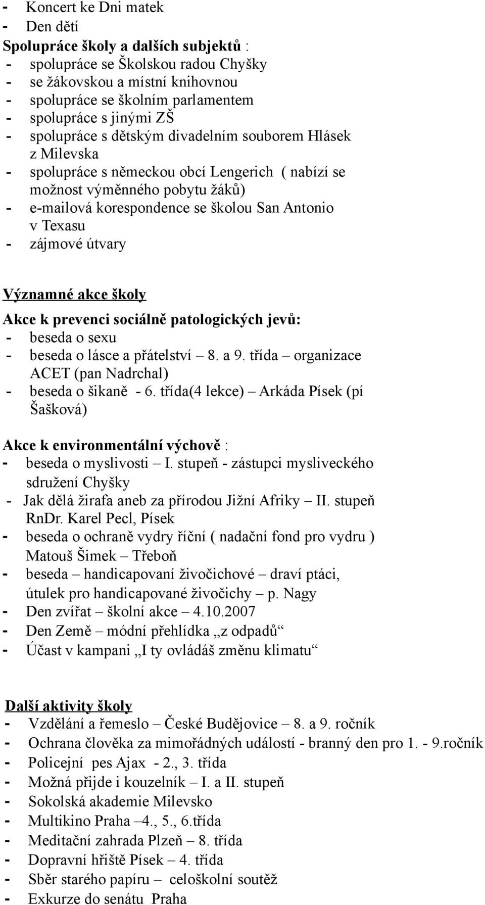 Antonio v Texasu - zájmové útvary Významné akce školy Akce k prevenci sociálně patologických jevů: - beseda o sexu - beseda o lásce a přátelství 8. a 9.