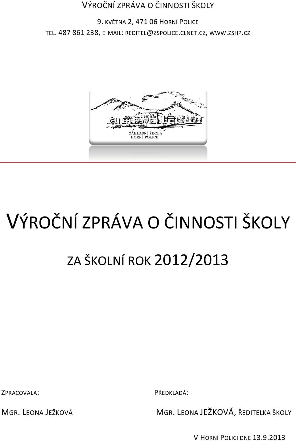 CZ VÝROČNÍ ZPRÁVA O ČINNOSTI ŠKOLY ZA ŠKOLNÍ ROK 2012/2013 ZPRACOVALA: