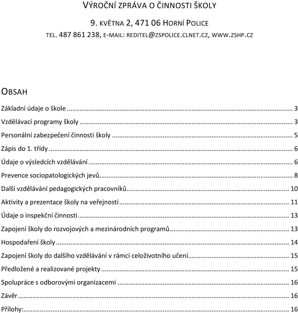 .. 8 Další vzdělávání pedagogických pracovníků... 10 Aktivity a prezentace školy na veřejnosti... 11 Údaje o inspekční činnosti.