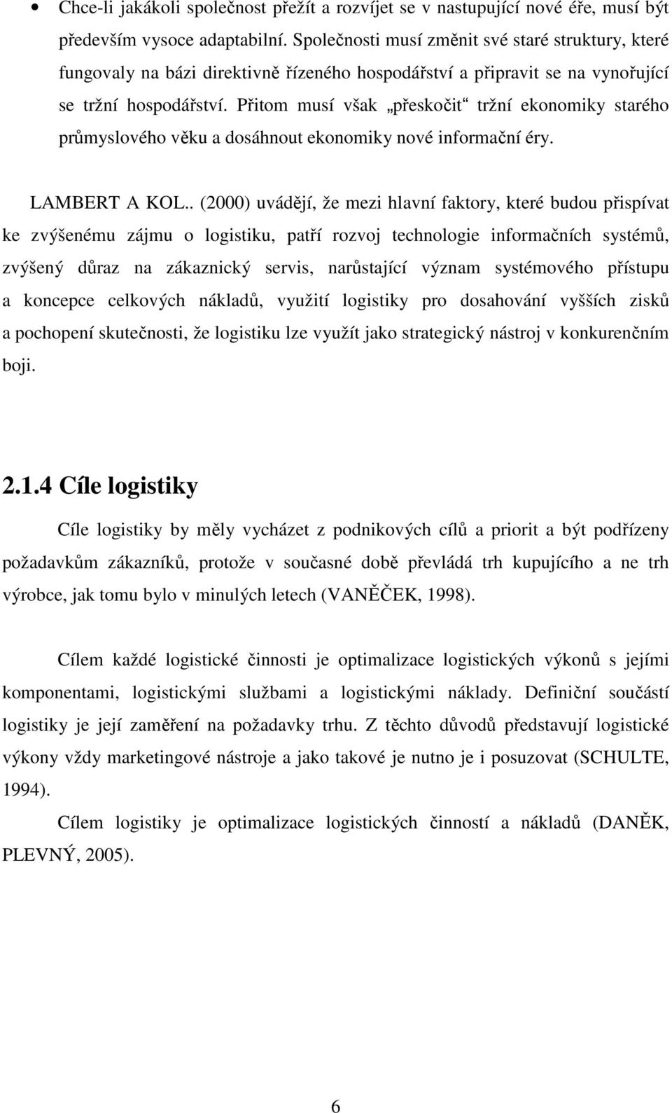 Přitom musí však přeskočit tržní ekonomiky starého průmyslového věku a dosáhnout ekonomiky nové informační éry. LAMBERT A KOL.